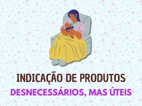 Bônus - Indicação de produtos desnecessários, mas úteis para a Amamentação